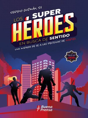 cover image of Los superhéroes en busca de sentido. Una mirada de fe a las películas de Marvel.